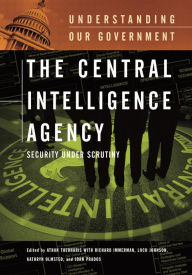 Title: The Central Intelligence Agency: Security under Scrutiny, Author: Athan G. Theoharis