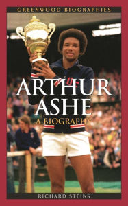 Title: Arthur Ashe: A Biography, Author: Richard Steins