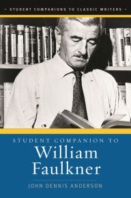 Title: Student Companion to William Faulkner, Author: John Dennis Anderson