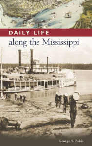 Title: Daily Life along the Mississippi (Daily Life Through History Series), Author: George Pabis