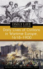 Daily Lives of Civilians in Wartime Europe, 1618-1900 (Daily Life Through History Series)