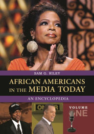 Title: African Americans in the Media Today [2 volumes]: An Encyclopedia, Author: Sam Riley