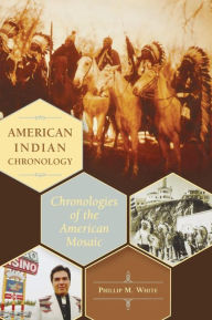 Title: American Indian Chronology: Chronologies of the American Mosaic, Author: Phillip M. White