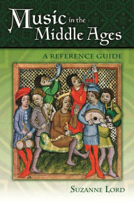 Title: Music in the Middle Ages: A Reference Guide, Author: Suzanne Lord