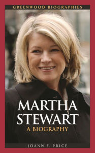 Title: Martha Stewart: A Biography, Author: Joann F. Price