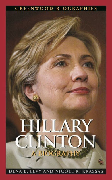 Hillary Clinton A Biography By Dena B Levy Nicole R Krassas