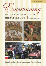 Entertaining from Ancient Rome to the Super Bowl: An Encyclopedia