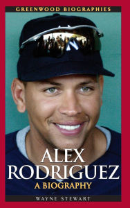Alex Rodriguez: A Biography