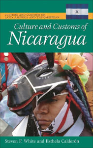 Title: Culture and Customs of Nicaragua, Author: Steven F. White