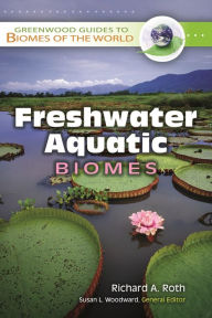 Title: Freshwater Aquatic Biomes, Author: Richard A. Roth