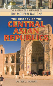 Title: The History of the Central Asian Republics, Author: Peter L. Roudik