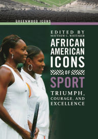 Title: African American Icons of Sport: Triumph, Courage, and Excellence / Edition 1, Author: Matthew Whitaker