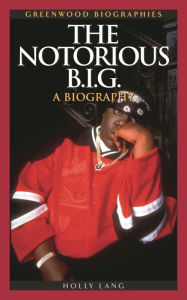 Title: The Notorious B.I.G.: A Biography, Author: Holly Lang