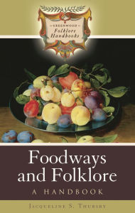 Title: Foodways and Folklore: A Handbook, Author: Jacqueline S. Thursby