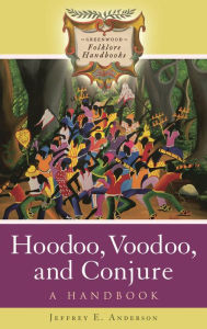 Title: Hoodoo, Voodoo, and Conjure: A Handbook, Author: Jeffrey E. Anderson