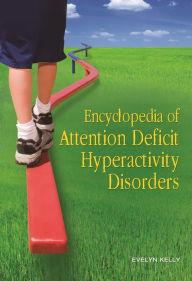 Title: Encyclopedia of Attention Deficit Hyperactivity Disorders, Author: Evelyn B. Kelly