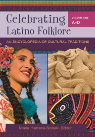 Title: Celebrating Latino Folklore [3 volumes]: An Encyclopedia of Cultural Traditions, Author: Maria Herrera-Sobek