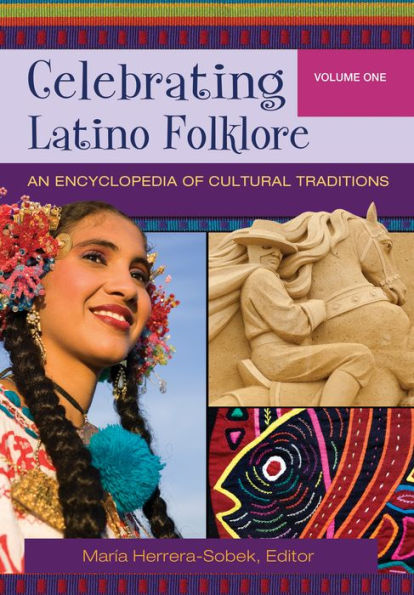Celebrating Latino Folklore: An Encyclopedia of Cultural Traditions [3 volumes]: An Encyclopedia of Cultural Traditions
