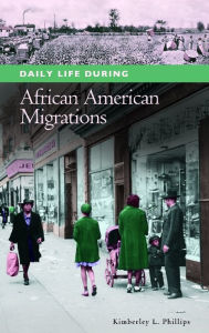 Title: Daily Life during African American Migrations, Author: Kimberley L. Phillips
