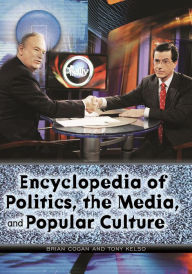 Title: Encyclopedia of Politics, the Media, and Popular Culture, Author: Tony Kelso