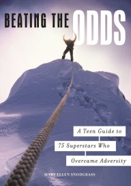 Title: Beating the Odds: A Teen Guide to 75 Superstars Who Overcame Adversity, Author: Mary Ellen Snodgrass