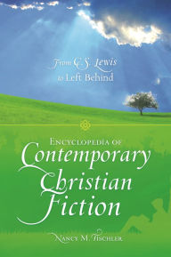 Title: Encyclopedia of Contemporary Christian Fiction: From C.S. Lewis to Left Behind, Author: Nancy M. Tischler