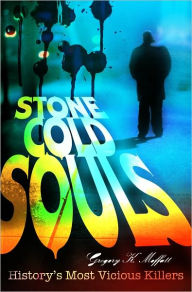Title: Stone Cold Souls: History's Most Vicious Killers, Author: Gregory K. Moffatt