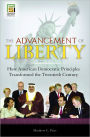 Advancement of Liberty: How American Democratic Principles Transformed the Twentieth Century