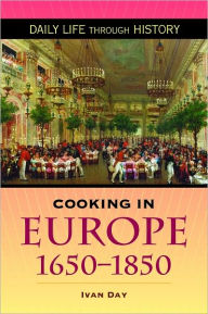 Title: Cooking in Europe, 1650-1850 (Daily Life Through History Series), Author: Ivan P. Day