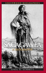 Title: Sacagawea: A Biography, Author: April R. Summitt