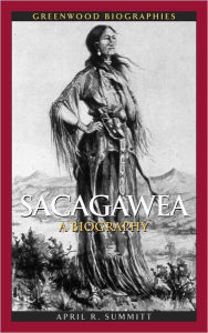 Title: Sacagawea: A Biography, Author: April R. Summitt