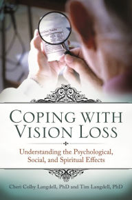 Title: Coping with Vision Loss: Understanding the Psychological, Social, and Spiritual Effects, Author: Cheri Colby Langdell
