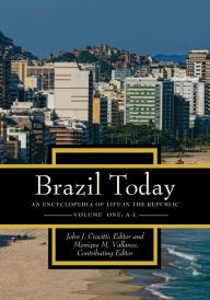 Title: Brazil Today: An Encyclopedia of Life in the Republic [2 volumes], Author: John J. Crocitti