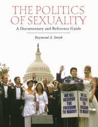 Title: The Politics of Sexuality: A Documentary and Reference Guide, Author: Raymond A. Smith