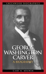 Alternative view 1 of George Washington Carver: A Biography