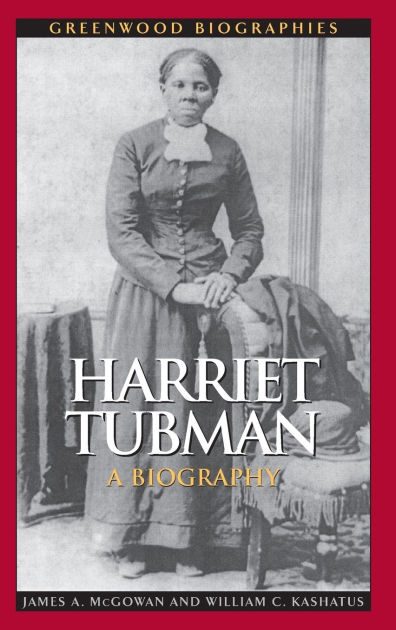 Harriet Tubman: A Biography By James A. Mcgowan, William C. Kashatus 