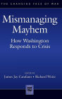 Mismanaging Mayhem: How Washington Responds to Crisis