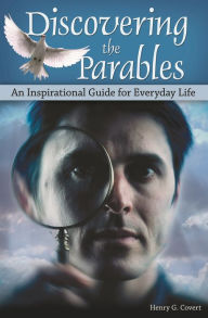 Title: Discovering the Parables: An Inspirational Guide for Everyday Life, Author: Henry G. Covert
