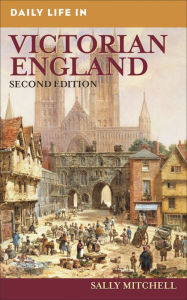 Title: Daily Life in Victorian England, Second Edition (Daily Life Through History Series) / Edition 2, Author: Sally Mitchell