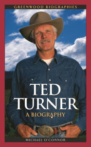 Title: Ted Turner: A Biography, Author: Michael O'Connor
