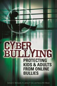 Title: Cyber Bullying: Protecting Kids and Adults from Online Bullies, Author: Samuel C. McQuade III