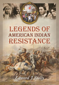 Title: Legends of American Indian Resistance, Author: Edward J. Rielly