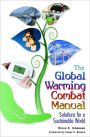 Global Warming Combat Manual: Solutions for a Sustainable World