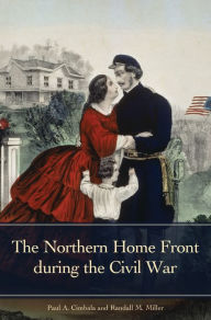 Title: The Northern Home Front during the Civil War, Author: Paul A. Cimbala
