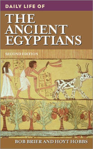 Title: Daily Life of the Ancient Egyptians (Daily Life Through History Series), Author: Bob Brier
