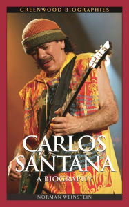 Title: Carlos Santana: A Biography, Author: Norman Weinstein