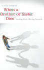 When a Brother or Sister Dies: Looking Back, Moving Forward