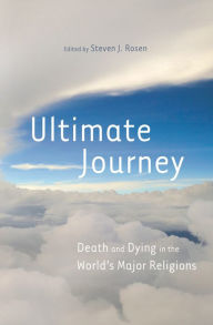 Title: Ultimate Journey: Death and Dying in the World's Major Religions, Author: Steven Rosen