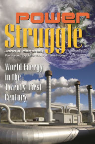 Title: Power Struggle: World Energy in the Twenty-First Century / Edition 1, Author: John R. Moroney