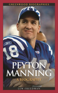 Title: Peyton Manning: A Biography, Author: Lew Freedman